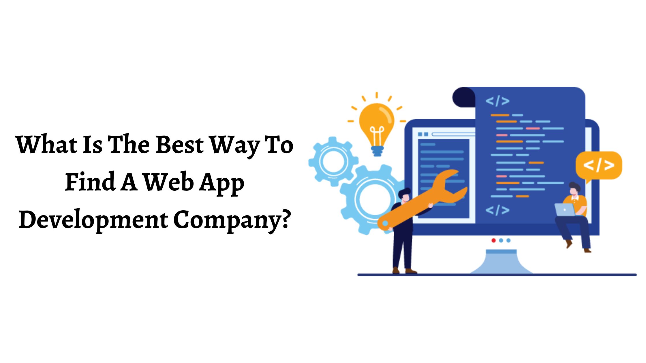 What Is The Best Way To Find A Web App Development Company?