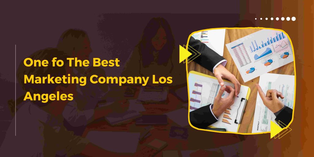 One fo The Best Marketing Company Los Angeles